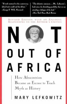 Not Out Of Africa: How ""Afrocentrism"" Became An Excuse To Teach Myth As History (New Republic Book)