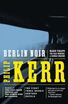 Berlin Noir: March Violets; The Pale Criminal; A German Requiem