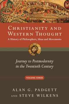 Christianity and Western Thought: Journey to Postmodernity in the Twentieth Century (Volume 3) (Christianity and Western Thought Series)