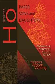 Paper Sons and Daughters: Growing up Chinese in South Africa (Modern African Writing Series)