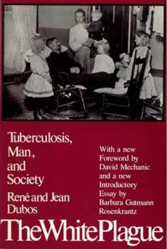 The White Plague: Tuberculosis, Man and Society