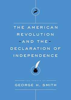 The American Revolution and the Declaration of Independence (Essays of George H. Smith)
