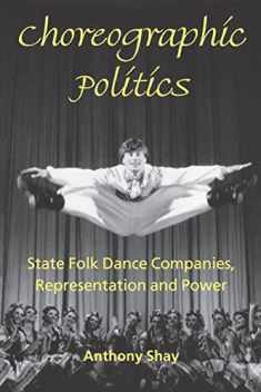 Choreographic Politics: State Folk Dance Companies, Representation, and Power