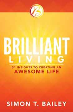 Brilliant Living: 31 Insights to Creating an Awesome Life (Brilliant Living Series)