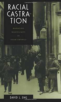Racial Castration: Managing Masculinity in Asian America (Perverse Modernities: A Series Edited by Jack Halberstam and Lisa Lowe)