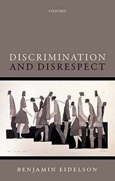 Discrimination and Disrespect (Oxford Philosophical Monographs)