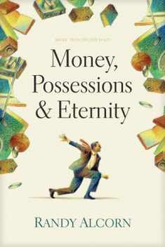 Money, Possessions, and Eternity: A Comprehensive Guide to What the Bible Says about Financial Stewardship, Generosity, Materialism, Retirement, Financial Planning, Gambling, Debt, and More