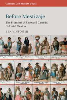 Before Mestizaje: The Frontiers of Race and Caste in Colonial Mexico (Cambridge Latin American Studies, Series Number 105)