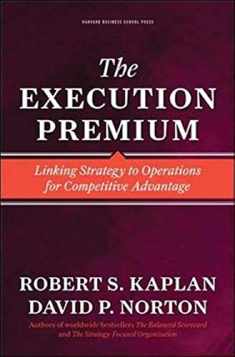 The Execution Premium: Linking Strategy to Operations for Competitive Advantage