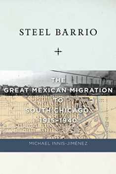 Steel Barrio: The Great Mexican Migration to South Chicago, 1915-1940 (Culture, Labor, History, 10)