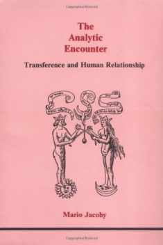 The Analytic Encounter: Transference and Human Relationship (Studies in Jungian Psychology by Jungian Analysts)