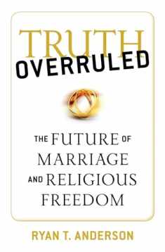 Truth Overruled: The Future of Marriage and Religious Freedom