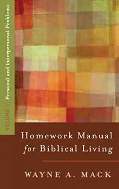 A Homework Manual for Biblical Living: Personal and Interpersonal Problems (Homework Manual for Biblical Living, Volume 1)
