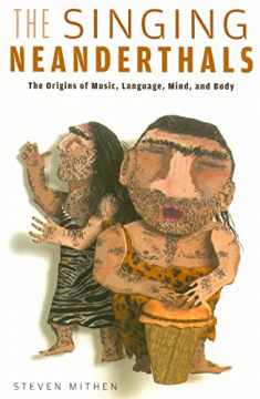 The Singing Neanderthals: The Origins of Music, Language, Mind, and Body