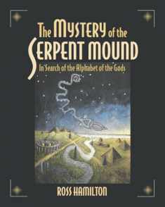 The Mystery of the Serpent Mound: In Search of the Alphabet of the Gods