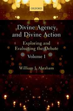 Divine Agency and Divine Action, Volume I: Exploring and Evaluating the Debate
