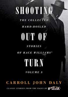 Shooting Out of Turn: The Collected Hard-Boiled Stories of Race Williams, Vol. 3