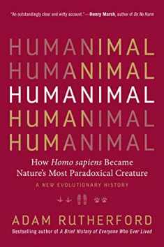 Humanimal: How Homo sapiens Became Nature’s Most Paradoxical Creature―A New Evolutionary History