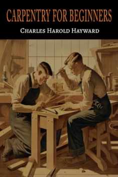 Carpentry for beginners: how to use tools, basic joints, workshop practice, designs for things to make
