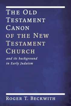The Old Testament Canon of the New Testament Church: and its Background in Early Judaism