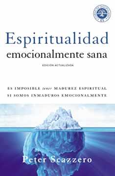 Espiritualidad emocionalmente sana: Es imposible tener madurez espiritual si somos inmaduros emocionalmente (Emotionally Healthy Spirituality) (Spanish Edition)