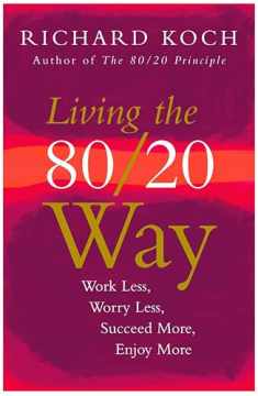 Living the 80/20 Way, New Edition: Work Less, Worry Less, Succeed More, Enjoy More
