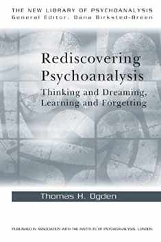 Rediscovering Psychoanalysis: Thinking and Dreaming, Learning and Forgetting (The New Library of Psychoanalysis)