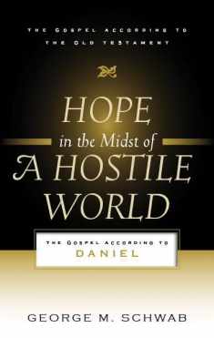 Hope in the Midst of a Hostile World: The Gospel According to Daniel (Gospel According to the Old Testament)