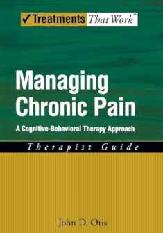 Managing Chronic Pain: A Cognitive-Behavioral Therapy ApproachTherapist Guide (Treatments That Work)