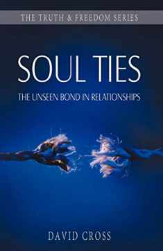Soul Ties: The Unseen Bond in Relationships (Truth and Freedom)