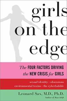Girls on the Edge: The Four Factors Driving the New Crisis for Girls--Sexual Identity, the Cyberbubble, Obsessions, Environmental Toxins