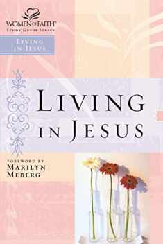 Living in Jesus (Women of Faith Study Guide Series)