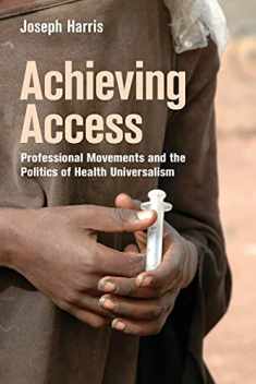 Achieving Access: Professional Movements and the Politics of Health Universalism (The Culture and Politics of Health Care Work)