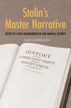 Stalin's Master Narrative: A Critical Edition of the History of the Communist Party of the Soviet Union (Bolsheviks), Short Course (Annals of Communism Series)
