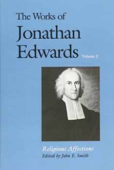 The Works of Jonathan Edwards, Vol. 2: Volume 2: Religious Affections (The Works of Jonathan Edwards Series)