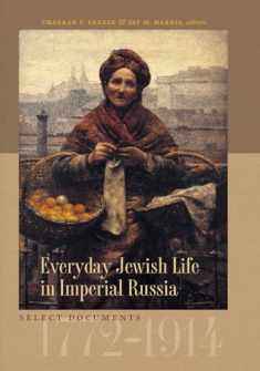 Everyday Jewish Life in Imperial Russia: Select Documents, 1772–1914 (The Tauber Institute Series for the Study of European Jewry)