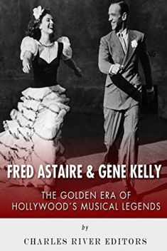 Fred Astaire and Gene Kelly: The Golden Era of Hollywood's Musical Legends