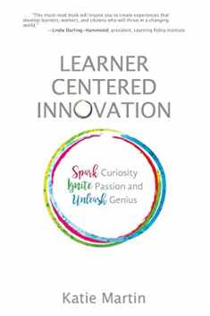 Learner-Centered Innovation: Spark Curiosity, Ignite Passion and Unleash Genius