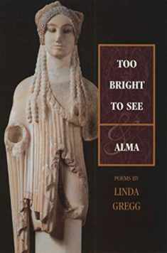 Too Bright to See / Alma: Poems