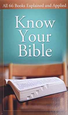 Know Your Bible: All 66 Books Explained and Applied (Value Books)