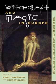 Witchcraft and Magic in Europe, Vol. 5: The Eighteenth and Nineteenth Centuries (Witchcraft and Magic in Europe)