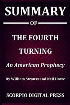Summary Of The Fourth Turning : An American Prophecy By William Strauss and Neil Howe