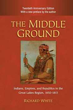 The Middle Ground: Indians, Empires, and Republics in the Great Lakes Region, 1650–1815 (Studies in North American Indian History)