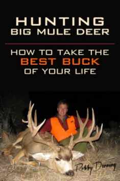 Hunting Big Mule Deer: How to Take the Best Buck of Your Life