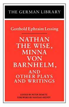 Nathan the Wise, Minna von Barnhelm, and Other Plays and Writings: Gotthold Ephraim Lessing (German Library)