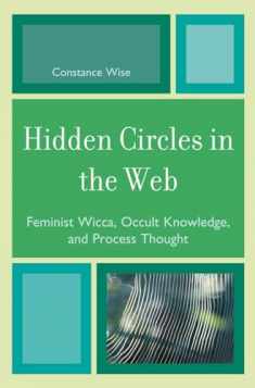 Hidden Circles in the Web: Feminist Wicca, Occult Knowledge, and Process Thought (Volume 4) (Pagan Studies Series, 4)