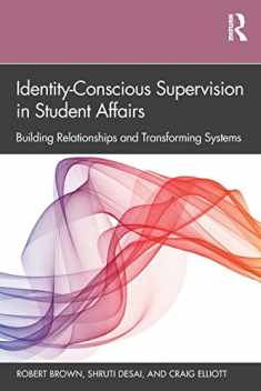 Identity-Conscious Supervision in Student Affairs: Building Relationships and Transforming Systems
