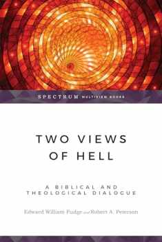 Two Views of Hell: A Biblical & Theological Dialogue (Spectrum Multiview Book Series)