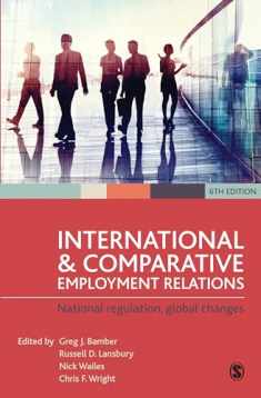 International and Comparative Employment Relations: National Regulation, Global Changes