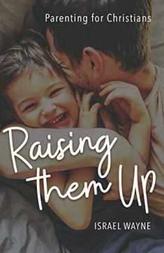 Raising Them Up: Parenting for Christians